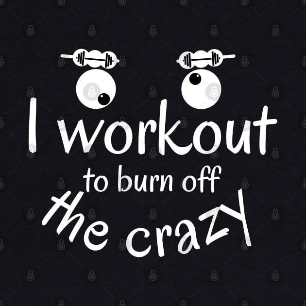 I Workout to burn off the Crazy by Ezzkouch